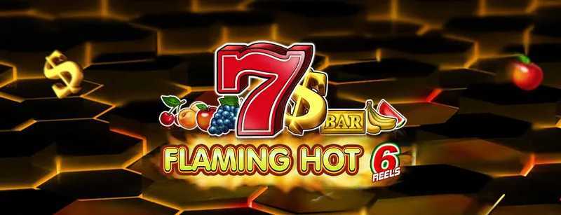 Flaming Hot 6 reels